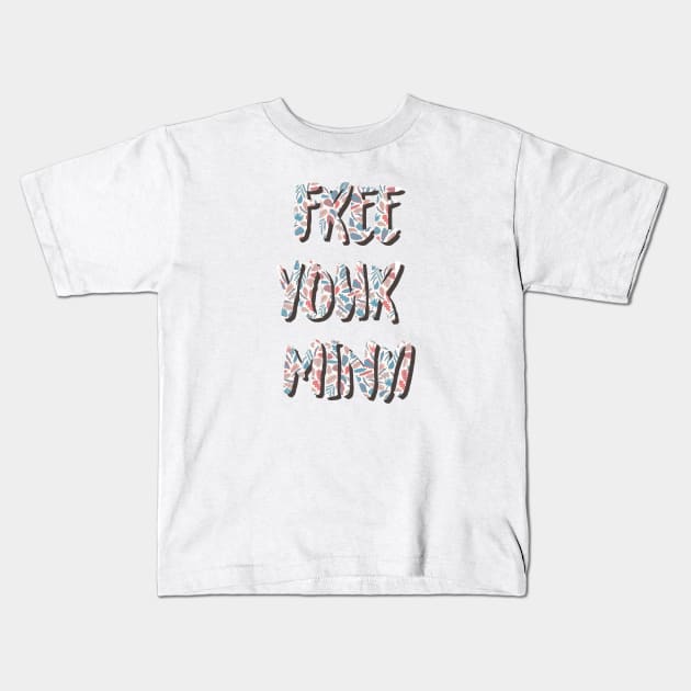 Free your mind Kids T-Shirt by lowercasev